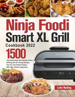 Ninja Foodi Smart XL Grill Cookbook 2022 by Nadlog, Luke