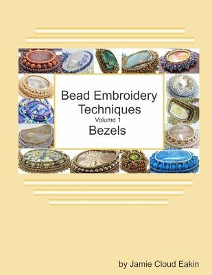 Bead Embroidery Techniques - Volume 1 Bezels by Eakin, Jamie Cloud