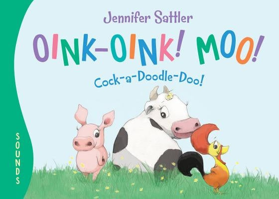 Oink-Oink! Moo! Cock-A-Doodle-Doo! by Sattler, Jennifer