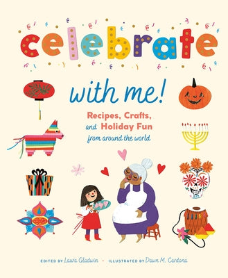 Celebrate with Me!: Recipes, Crafts, and Holiday Fun from Around the World by Gladwin, Laura