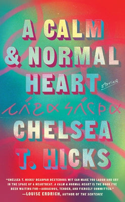 A Calm and Normal Heart: Stories by Hicks, Chelsea T.