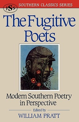 The Fugitive Poets: Modern Southern Poetry by Pratt, William