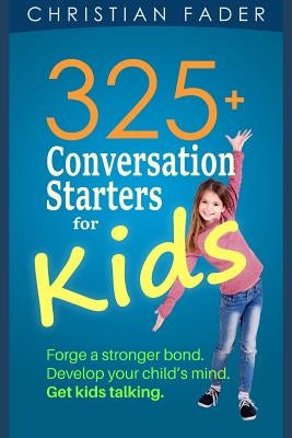 325+ Conversation Starters for Kids by Fader, Christian