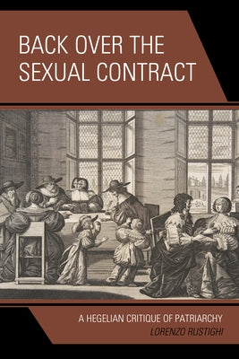 Back Over the Sexual Contract: A Hegelian Critique of Patriarchy by Rustighi, Lorenzo