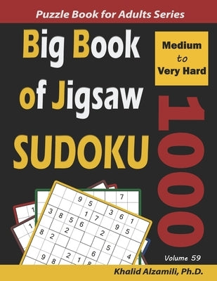 Big Book of Jigsaw Sudoku: 1000 Medium to Very Hard Puzzles by Alzamili, Khalid