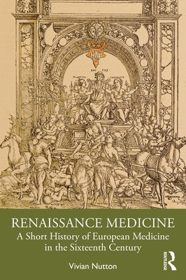 Renaissance Medicine: A Short History of European Medicine in the Sixteenth Century by Nutton, Vivian