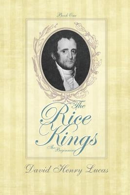 The Rice Kings, Book One, The Beginning by Lucas, David Henry