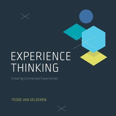 Experience Thinking: Creating Connected Experiences by Van Gelderen, Tedde