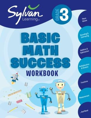 3rd Grade Basic Math Success Workbook: Place Values, Rounding and Estimating, Addition and Subtraction, Multiplication and Division, Fractions, Measur by Sylvan Learning