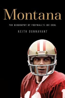 Montana: The Biography of Football's Joe Cool by Dunnavant, Keith