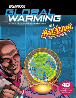 Understanding Global Warming with Max Axiom Super Scientist: 4D an Augmented Reading Science Experience by Martin, Cynthia