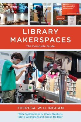 Library Makerspaces: The Complete Guide by Willingham, Theresa