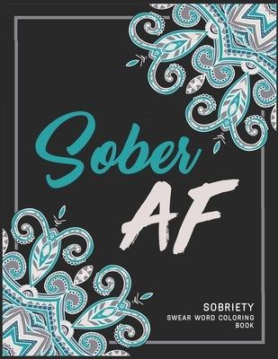 Sober AF!: Sobriety Coloring Book and Inspiring Coloring Journal for Addiction Recovery - Motivational Quotes & Swear Word Colori by Printing, A. Recovery