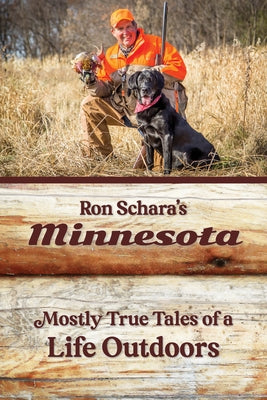 Ron Schara's Minnesota: Mostly True Tales of a Life Outdoors by Schara, Ron