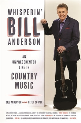 Whisperin' Bill Anderson: An Unprecedented Life in Country Music by Anderson, Bill