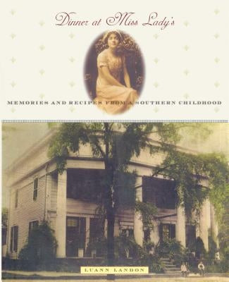 Dinner at Miss Lady's: Memories and Recipes from a Southern Childhood by Landon, Luann