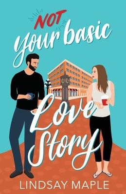 (Not) Your Basic Love Story by Maple, Lindsay