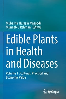 Edible Plants in Health and Diseases: Volume 1: Cultural, Practical and Economic Value by Masoodi, Mubashir Hussain