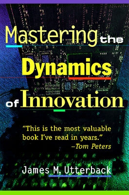 Mastering the Dynamics of Innovation by Utterback, James M.