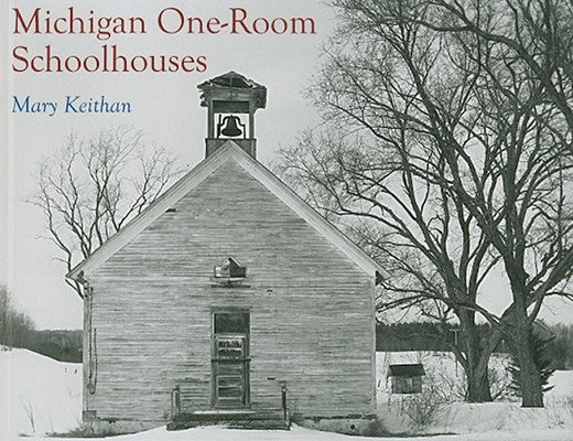 Michigan One-Room Schoolhouses by Keithan, Mary