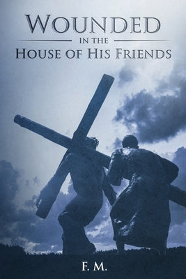 Wounded in the House of His Friends: With Study Guide by M, F.