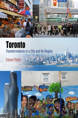 Toronto: Transformations in a City and Its Region by Relph, Edward