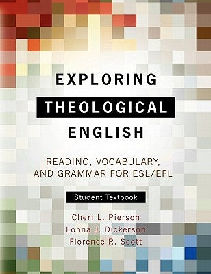 Exploring Theological English: Reading, Vocabulary, and Grammar for ESL by Pierson, Cheri L.