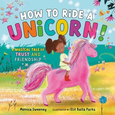 How to Ride a Unicorn!: A Magical Tale of Trust and Friendship by Sweeney, Monica