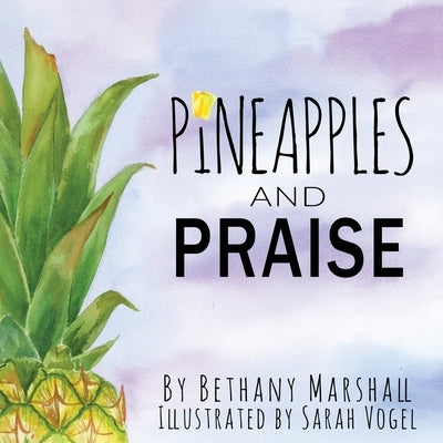 Pineapples and Praise by Marshall, Bethany