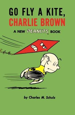 Go Fly a Kite, Charlie Brown: A New Peanuts Book by Schulz, Charles M.