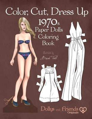 Color, Cut, Dress Up 1970s Paper Dolls Coloring Book, Dollys and Friends Originals: Vintage Fashion History Paper Doll Collection, Adult Coloring Page by Friends, Dollys and