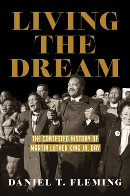 Living the Dream: The Contested History of Martin Luther King Jr. Day by Fleming, Daniel T.