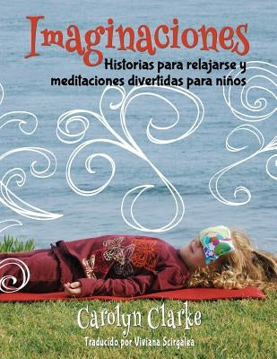 Imaginaciones: Historias para relajarse y meditaciones divertidas para niños (Imaginations Spanish Edition) by Scirgalea, Viviana