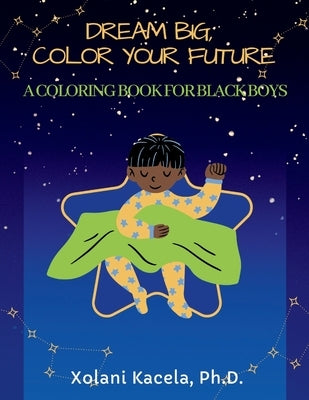 Dream Big, Color Your Future: A Coloring Book for Black Boys by Batool, Mubashra