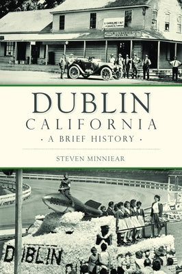 Dublin, California: A Brief History by Minniear, Steven