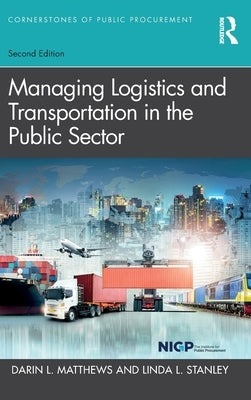 Managing Logistics and Transportation in the Public Sector by Matthews, Darin L.