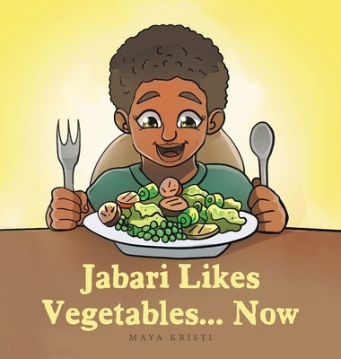 Jabari Likes Vegetables... Now by Kristi, Maya