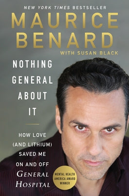 Nothing General about It: How Love (and Lithium) Saved Me on and Off General Hospital by Benard, Maurice