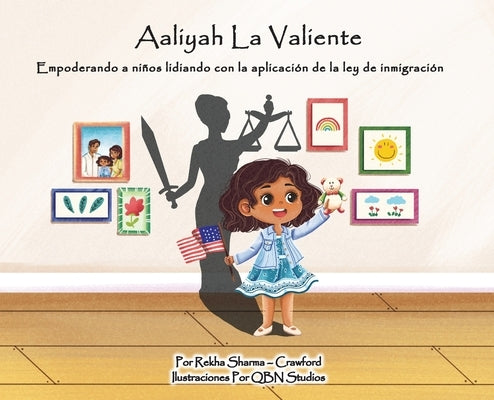 Aaliyah La Valiente: Empoderando a niños lidiando con la aplicación de la ley de inmigración by Sharma-Crawford, Rekha