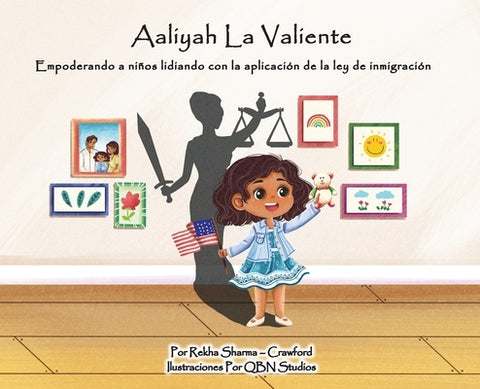 Aaliyah La Valiente: Empoderando a niños lidiando con la aplicación de la ley de inmigración by Sharma-Crawford, Rekha
