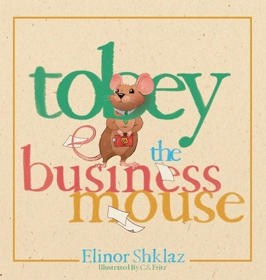 Tobey the Business Mouse by Shklaz, Elinor