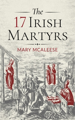 The 17 Irish Martyrs by McAleese, Mary