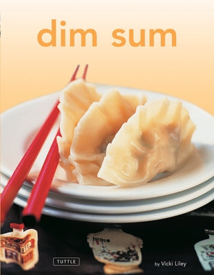 Dim Sum: [Chinese Cookbook, 54 Recipes] by Liley, Vicki