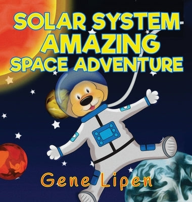 Solar System Amazing Space Adventure: picture book for kids of all ages by Lipen, Gene