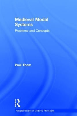 Medieval Modal Systems: Problems and Concepts by Thom, Paul
