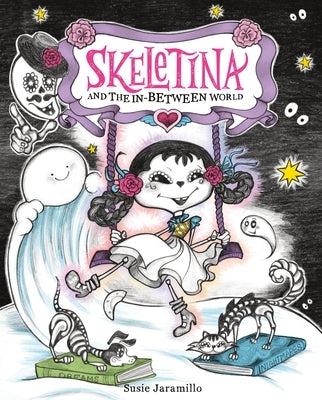 Skeletina and the In-Between World by Jaramillo, Susie