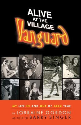 Alive at the Village Vanguard: My Life In and Out of Jazz Time by Singer, Barry