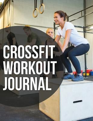 Crossfit Workout Journal by Speedy Publishing LLC