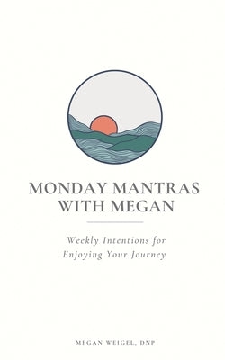 Monday Mantras with Megan by Weigel, Megan