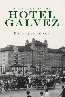 A History of the Hotel Galvez by Maca, Kathleen